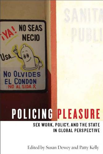 Policing Pleasure – Sex Work, Policy, and the State in Global Perspective Dewey