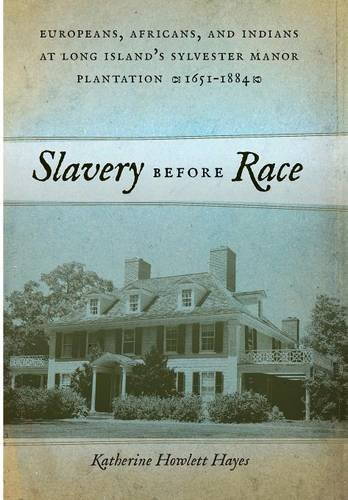 Slavery before Race – Europeans, Africans, and Indians at Long Island`s Sylvest…