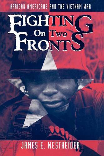 Fighting on Two Fronts – African Americans and the Vietnam War Westheider