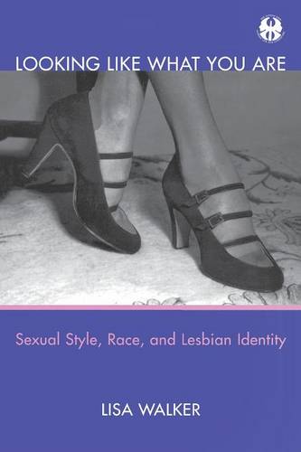 Looking Like What You Are – Sexual Style, Race, and Lesbian Identity Walker