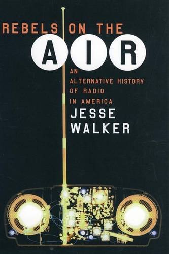 Rebels on the Air – An Alternative History of Radio in America Walker Paperback