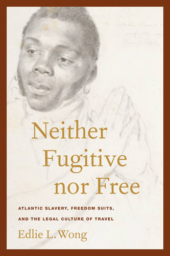 Neither Fugitive nor Free – Atlantic Slavery, Freedom Suits, and the Legal Cult…