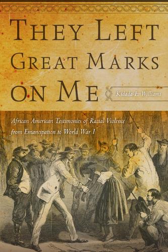 They Left Great Marks on Me – African American Testimonies of Racial Violence f…