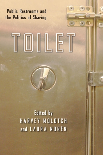 Toilet – Public Restrooms and the Politics of Sharing Molotch Noren Paperback