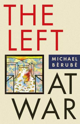 The Left at War Bérubé Hardback MI – New York University 9780814799840