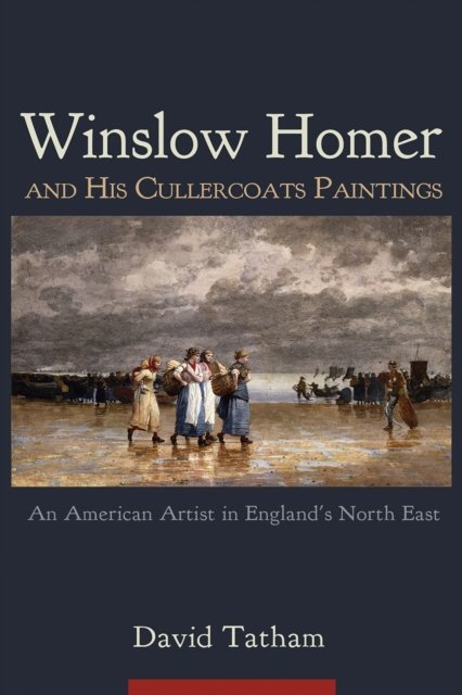 Winslow Homer and His Cullercoats Paintings – An American Artist in England`s N…