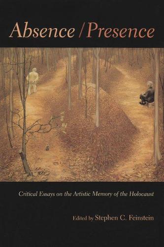 Absence / Presence – Critical Essays on the Artistic Memory of the Holocaust