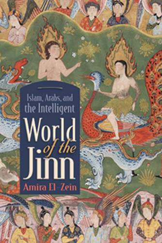 Islam, Arabs, and the Intelligent World of the Jinn El–zein Hardback