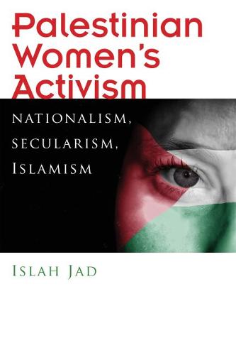 Palestinian Women′s Activism – Nationalism, Secularism, Islamism Jad Hardback