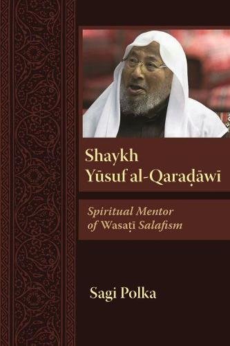 Shaykh Yusuf al–Qaradawi – Spiritual Mentor of Wasati Salafism Polka Paperback