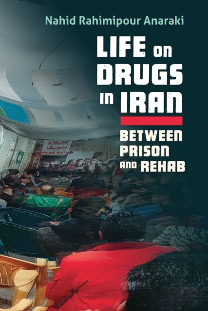 Life on Drugs in Iran – Between Prison and Rehab Anaraki Paperback 9780815637837