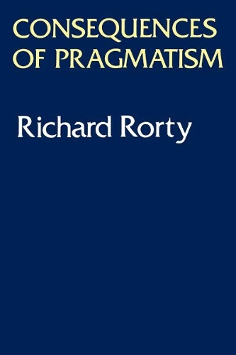 Consequences Of Pragmatism – Essays 1972–1980 Rorty Paperback John Wiley & Sons