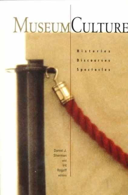 Museum Culture – Histories, Discourses, Spectacles Sherman Rogoff Paperback
