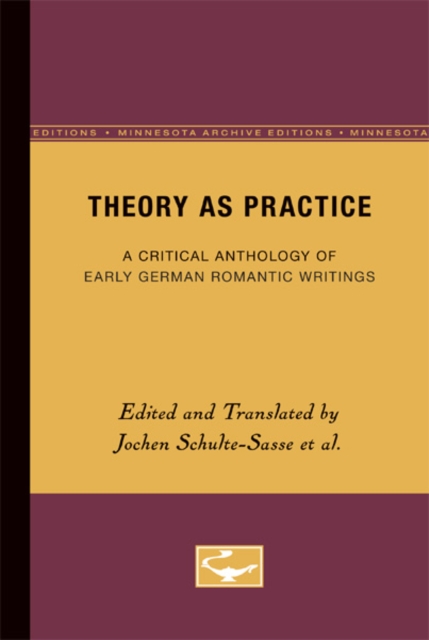 Theory as Practice – A Critical Anthology of Early German Romantic Writings