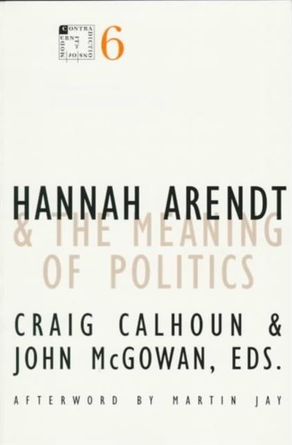 Hannah Arendt and the Meaning of Politics Calhoun Mcgowan Paperback