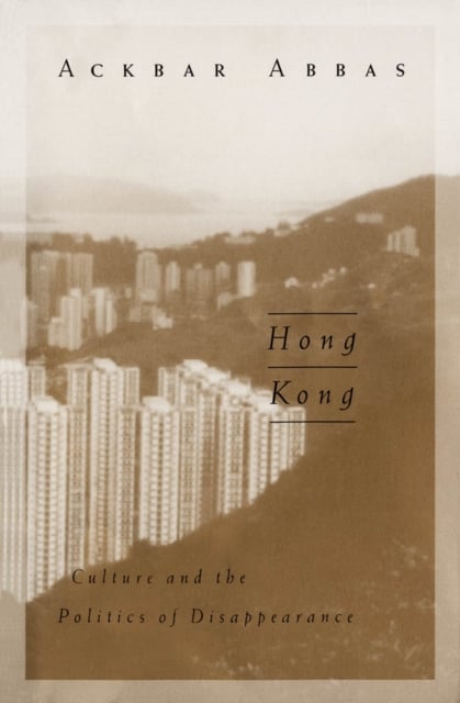 Hong Kong – Culture and the Politics of Disappearance Abbas Paperback