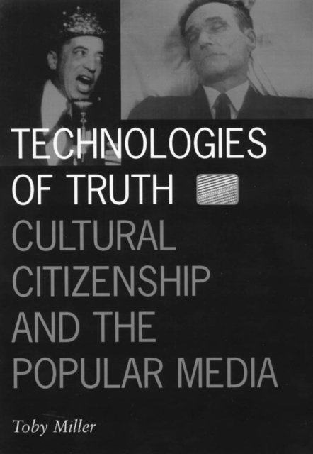 Technologies Of Truth – Cultural Citizenship and the Popular Media Miller