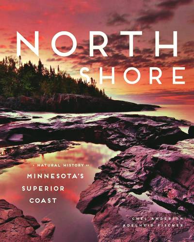 North Shore – A Natural History of Minnesota`s Superior Coast Anderson Fischer