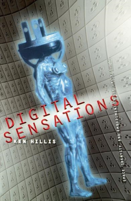Digital Sensations – Space, Identity, And Embodiment In Virtual Reality Hillis