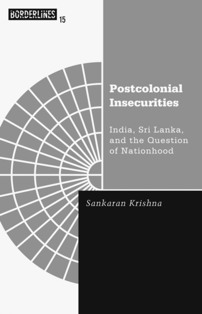 Postcolonial Insecurities – India, Sri Lanka, and the Question of Nationhood