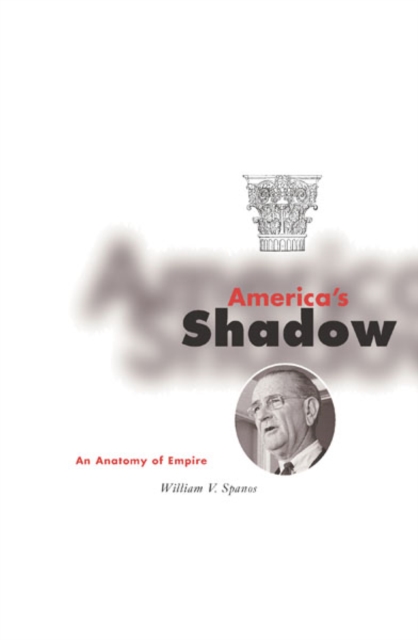 America`s Shadow – An Anatomy of Empire Spanos Paperback John Wiley & Sons