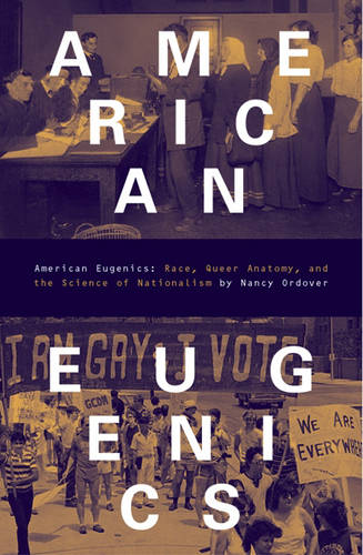 American Eugenics – Race, Queer Anatomy, and the Science of Nationalism Ordover