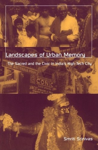 Landscapes Of Urban Memory – The Sacred and the Civic in India′s High–Tech City