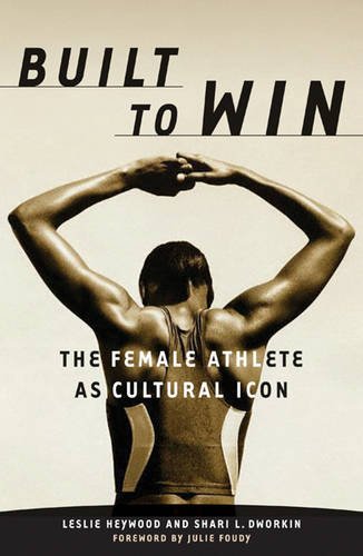 Built To Win – The Female Athlete As Cultural Icon Heywood Dworkin Paperback