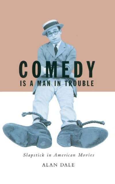 Comedy Is A Man In Trouble – Slapstick In American Movies Dale Paperback