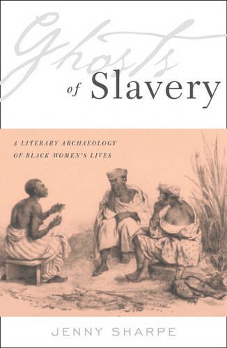 Ghosts Of Slavery – A Literary Archaeology of Black Women′s Lives Sharpe