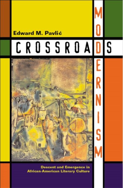 Crossroads Modernism – Descent And Emergence In African–American Literary Cultu…