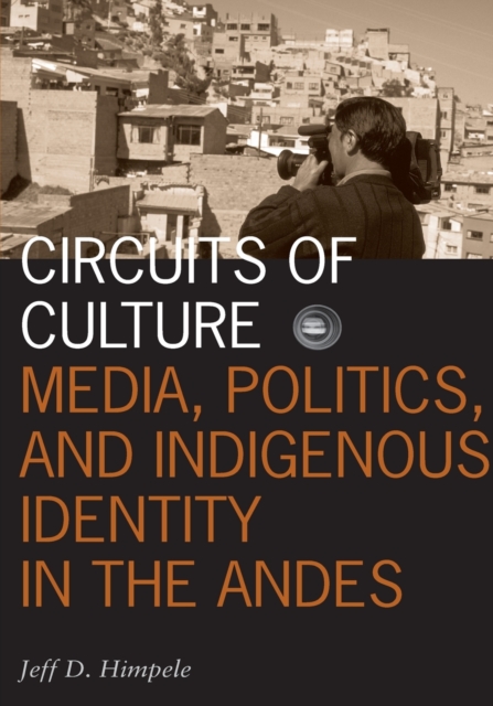 Circuits of Culture – Media, Politics, and Indigenous Identity in the Andes