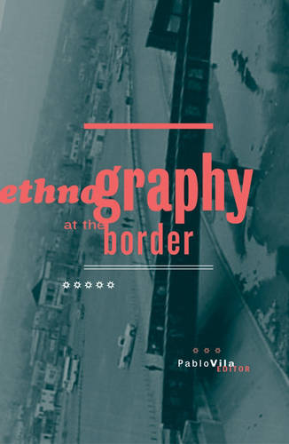 Ethnography At The Border Vila Paperback John Wiley & Sons 9780816640348