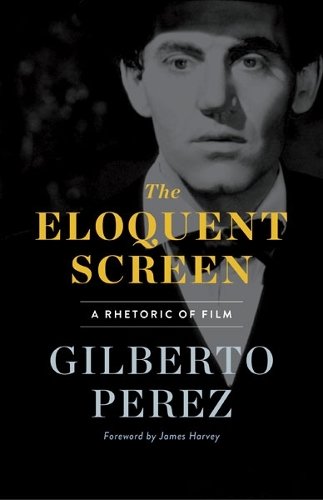 The Eloquent Screen – A Rhetoric of Film Perez Harvey Paperback 9780816641338