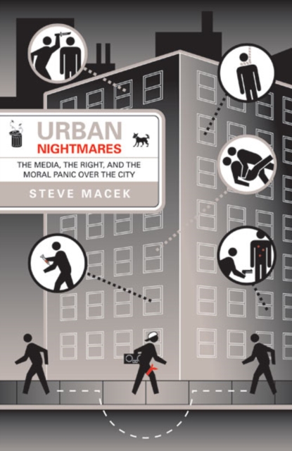 Urban Nightmares – The Media, The Right, And The Moral Panic Over The City Macek