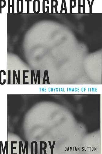 Photography, Cinema, Memory – The Crystal Image of Time Sutton Paperback