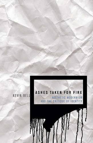 Ashes Taken for Fire – Aesthetic Modernism and the Critique of Identity Bell