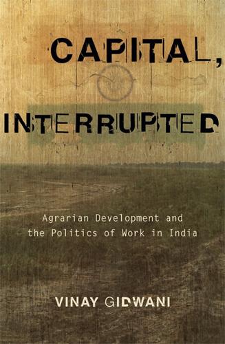 Capital, Interrupted – Agrarian Development and the Politics of Work in India