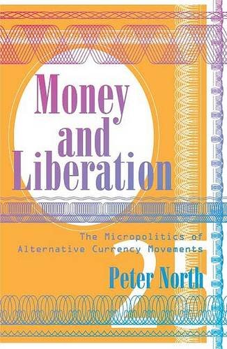 Money and Liberation – The Micropolitics of Alternative Currency Movements North