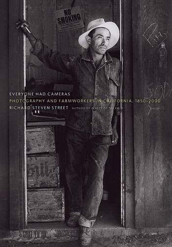 Everyone Had Cameras – Photography and Farmworkers in California, 1850–2000