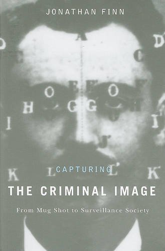 Capturing the Criminal Image – From Mug Shot to Surveillance Society Finn
