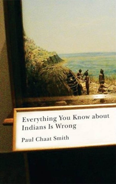 Everything You Know about Indians Is Wrong Smith Hardback 9780816656011
