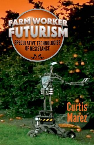 Farm Worker Futurism – Speculative Technologies of Resistance Marez Hardback