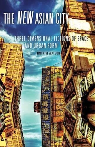The New Asian City – Three–Dimensional Fictions of Space and Urban Form Watson