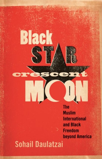 Black Star, Crescent Moon – The Muslim International and Black Freedom beyond A…
