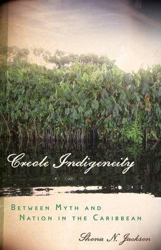 Creole Indigeneity – Between Myth and Nation in the Caribbean Jackson Paperback