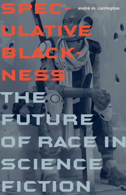 Speculative Blackness – The Future of Race in Science Fiction Carrington