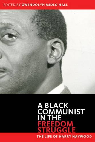 Black Communist in the Freedom Struggle – The Life of Harry Haywood Haywood