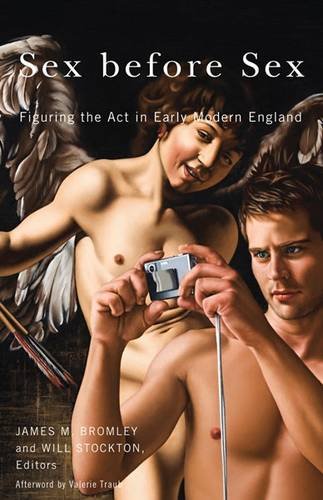 Sex before Sex – Figuring the Act in Early Modern England Bromley Stockton