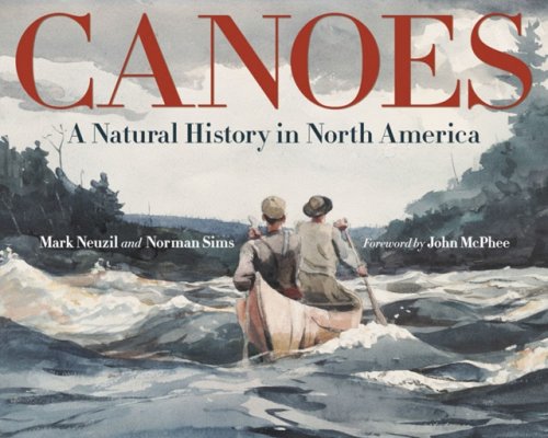 Canoes – A Natural History in North America Neuzil Sims Hardback 9780816681174